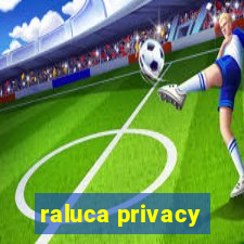 raluca privacy